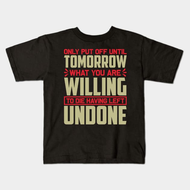 Motivation - Only Put Off Until Tomorrow Kids T-Shirt by NoPlanB